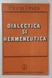 DIALECTICA SI HERMENEUTICA de FLORIN DRUTA , 1990