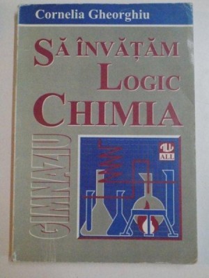 SA INVATAM LOGIC CHIMIA de CORNELIA GHEORGHIU , 1998 foto