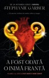 A fost odata o inima franta. Volumul 1 al seriei A fost odata o inima franta/Stephanie Garber, Rao
