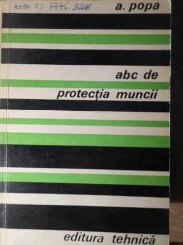 ABC DE PROTECTIA MUNCII - A. POPA ABC DE PROTECTIA MUNCII - A. POPA