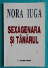 Nora Iuga – Sexagenara si tanarul ( prima editie cu dedicatie si autograf )