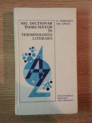 MIC DICTIONAR INDRUMATOR IN TERMINOLOGIA LITERARA de C. FIERASCU , GH. GHITA foto