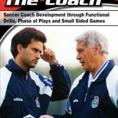Coaching the Coach 2 - Soccer Coach Development Through Functional Practices, Phase of Plays and Small Sided Games