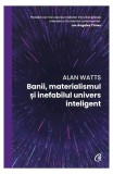 Alan Watts - Banii, Materialismul si Universul Inteligent - Carti Dezvoltare Personala Brosata