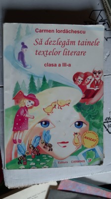 SA DEZLEGAM TAINELE TEXTELOR LITERARE CLASA A III A CARMEN IORDACHESCU foto