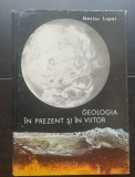 Geologia &icirc;n prezent și &icirc;n viitor - Nestor Lupei