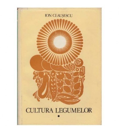 Ion Ceausescu - Cultura legumelor - 126355