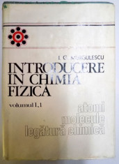 INTRODUCERE IN CHIMIA FIZICA , VOL I : ATOMI , MOLECULE , LEGATURA CHIMICA de I.G. MURGULESCU , 1976 foto