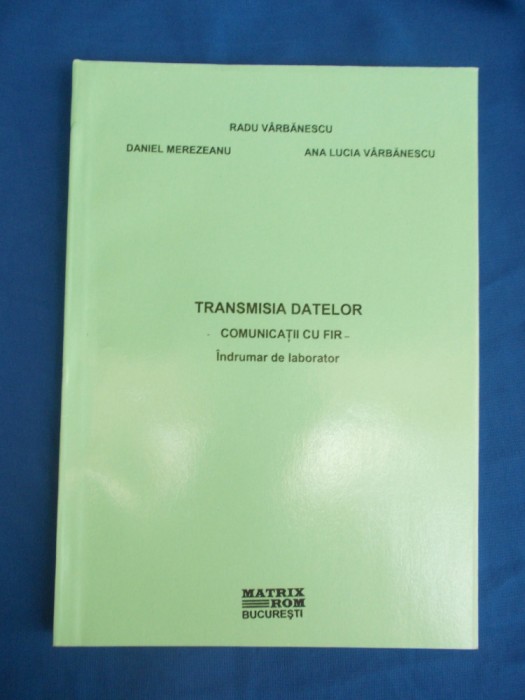 RADU VARBANESCU - TRANSMISIA DATELOR : COMUNICATII CU FIR _INDRUMAR LABORATOR @