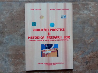 ABILITATI PRACTICE SI METODICA PREDARII LOR, -Doru Ciucescu, 2002 foto