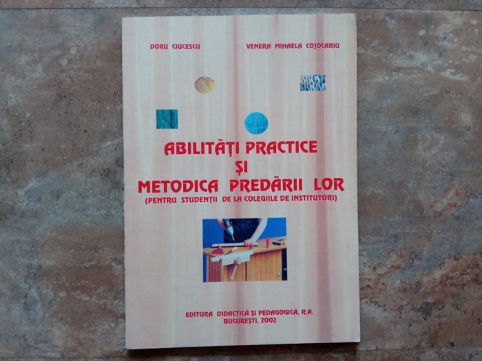 ABILITATI PRACTICE SI METODICA PREDARII LOR, -Doru Ciucescu, 2002