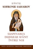 Cumpara ieftin Suspinarea Duhului Sfant Intru Noi, Sfantul Sofronie Saharov - Editura Sophia
