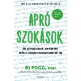 Apr&oacute; szok&aacute;sok - Kis v&aacute;ltoztat&aacute;sok, amelyekkel eg&eacute;sz &eacute;let&uuml;nket megv&aacute;ltoztathatjuk - Brian J. Fogg