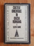 CULTELE ORIENTALE IN DACIA ROMANA - Silviu Sanie (vol. 1)