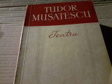 TEATRU - TUDOR MUȘATESCU, ESPLA 1957, 445 PAG