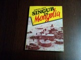 MIRCEA MICU (dedicatie-autograf) - Singur in MONGOLIA - Editura Globus, 1992, 160 p.