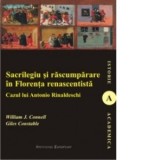 Sacrilegiu si rascumparare in Florenta renascentista - CONNELL, J. William, CONSTABLE, Giles
