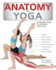 Anatomy of Yoga: An Instructor&#039;s Inside Guide to Improving Your Poses