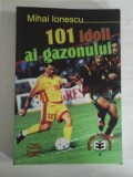 101 IDOLI AI GAZONULUI - Mihai IONESCU - Bucuresti, 2000