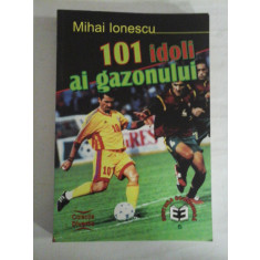 101 IDOLI AI GAZONULUI - Mihai IONESCU - Bucuresti, 2000