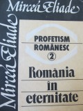 Profetism romanesc 2 - Romania in eternitate - Mircea Eliade