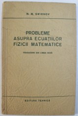 PROBLEME ASUPRA ECUATIILOR FIZICII MATEMATICE de M.M. SMIRNOV , 1954