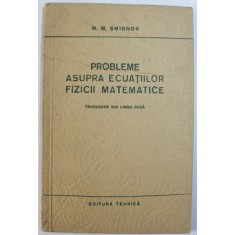 PROBLEME ASUPRA ECUATIILOR FIZICII MATEMATICE de M.M. SMIRNOV , 1954