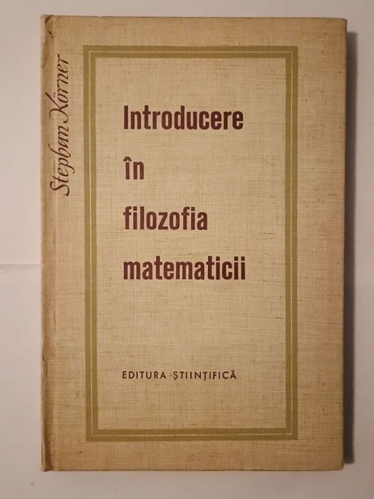Stephan Korner - Introducere &icirc;n filozofia matematicii (1965; cartonată)