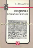 Cumpara ieftin Dictionar De Imagini Pierdute - G. I. Tohaneanu