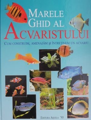 Marele ghid al acvaristului. Cum construim, amenajam si intretinem un acvariu (format mare) – Thierry Maitre-Allain Marele ghid al acvaristului. Cum construim, amenajam si intretinem un acvariu (format mare) – Thierry Maitre-Allain