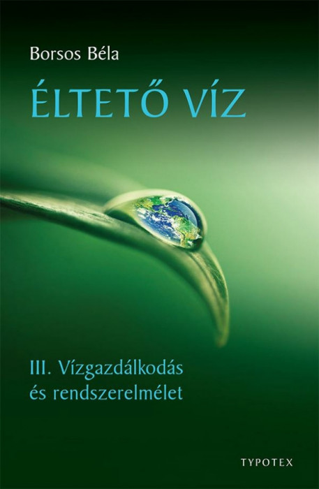 &Eacute;ltető v&iacute;z - III. V&iacute;zgazd&aacute;lkod&aacute;s &eacute;s rendszerelm&eacute;let - Borsos B&eacute;la