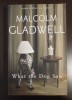 Malcolm Gladwell - What The Dog Saw an Other Adventures (Ce a văzut c&acirc;inele)