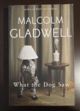 Malcolm Gladwell - What The Dog Saw an Other Adventures (Ce a văzut c&acirc;inele)