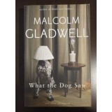 Malcolm Gladwell - What The Dog Saw an Other Adventures (Ce a văzut c&acirc;inele)