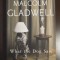 Malcolm Gladwell - What The Dog Saw an Other Adventures (Ce a văzut c&acirc;inele)