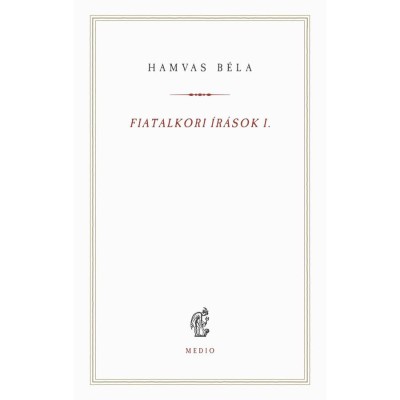 Fiatalkori &amp;iacute;r&amp;aacute;sok I. - (1912-1923) - Hamvas B&amp;eacute;la foto