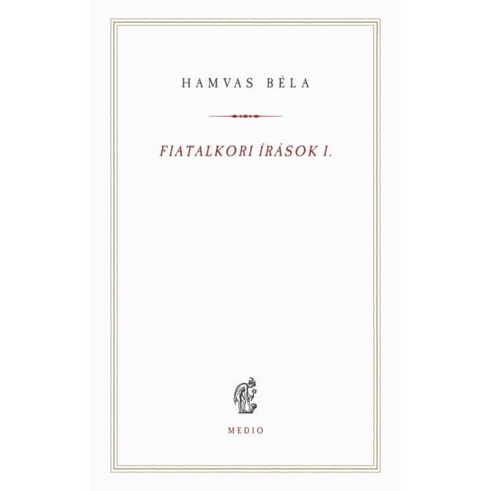 Fiatalkori &iacute;r&aacute;sok I. - (1912-1923) - Hamvas B&eacute;la