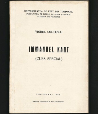 IMMANUEL KANT (CURS SPECIAL) - VIOREL COLȚESCU, TIMIȘOARA 1996 - TIPOGRAFIA UVT foto
