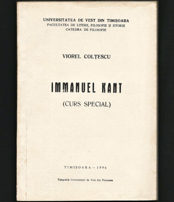 IMMANUEL KANT (CURS SPECIAL) - VIOREL COLȚESCU, TIMIȘOARA 1996 - TIPOGRAFIA UVT