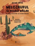 Melozaurul și Regele Măgar - Hardcover - Olina Ortiz - Univers