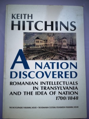 A Nation Discovered: Romanian Intellectuals in Transylvania &amp;amp; the Idea of Nation foto