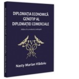 Diplomatia economica. Genotip al diplomatiei comerciale. Editia a II-a, revazuta si adaugita - Nasty Marian Vladoiu