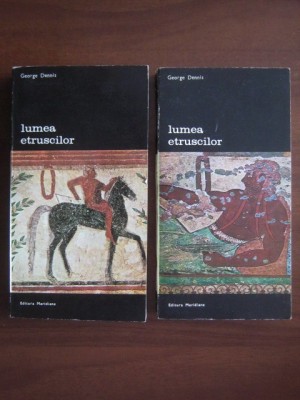 George Dennis - Lumea etruscilor ( 2 vol. ) foto
