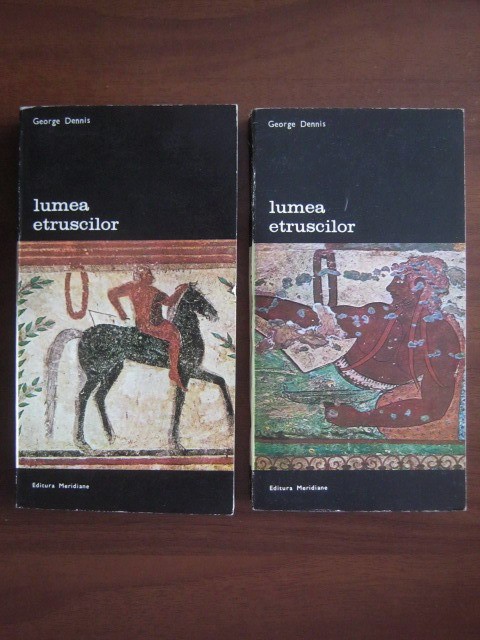 George Dennis - Lumea etruscilor ( 2 vol. )