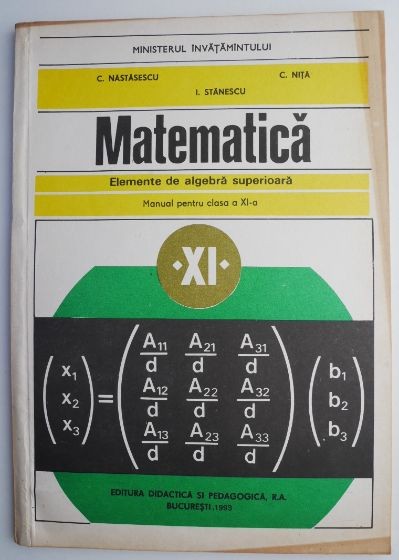 Matematica. Elemente de algebra superioara. Manual pentru clasa a XI-a &ndash; C. Nastasescu (1995)