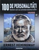 Ernest Hemingway. 100 de personalitati. Oameni care schimbat destinul lumii nr. 43