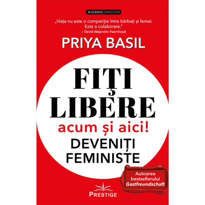 Fiti libere acum si aici! Deveniti feministe - Priya Basil foto