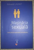 Edouard Launet - Masinaria sexuala (Cand stiinta exploreaza sexualitatea)