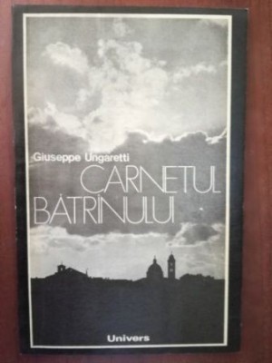 Carnetul batrinului- Giuseppe Ungaretti foto