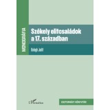 Sz&eacute;kely elitcsal&aacute;dok a 17. sz&aacute;zadban - Balogh Judit